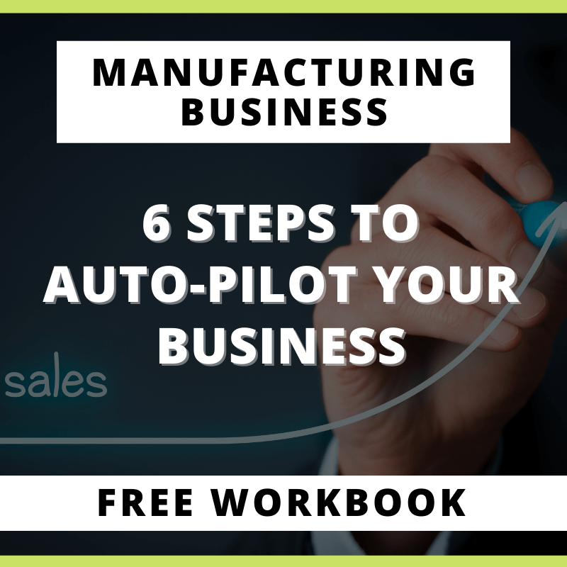 Manufacturing Business - 6 Steps To Auto-Pilot Business - I Design My Life